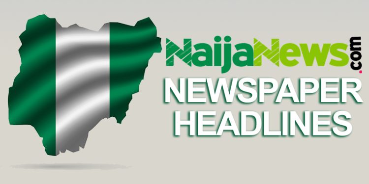 Top Nigerian Newspapers Headlines For Today, Monday, 15th November, 2021