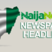 Top Nigerian Newspapers Headlines For Today, Monday, 15th November, 2021 Top Nigerian Newspapers Headlines For Today, Monday, 15th November, 2021
