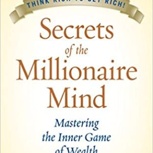 Secrets of the Millionaire Mind: Mastering the Inner Game of Wealth