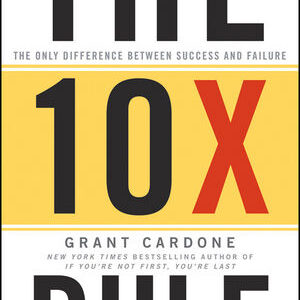 The 10X Rule: The Only Difference Between Success and Failure