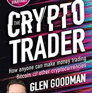 The Crypto Trader: How anyone can make money trading Bitcoin and other cryptocurrencies