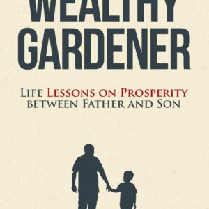 The Wealthy Gardener: Lessons on Prosperity Between Father and Son